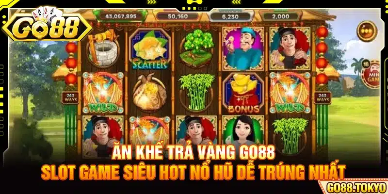 Ăn Khế Trả Vàng Go88 - Slot Game Siêu Hot Nổ Hũ Dễ Trúng Nhất