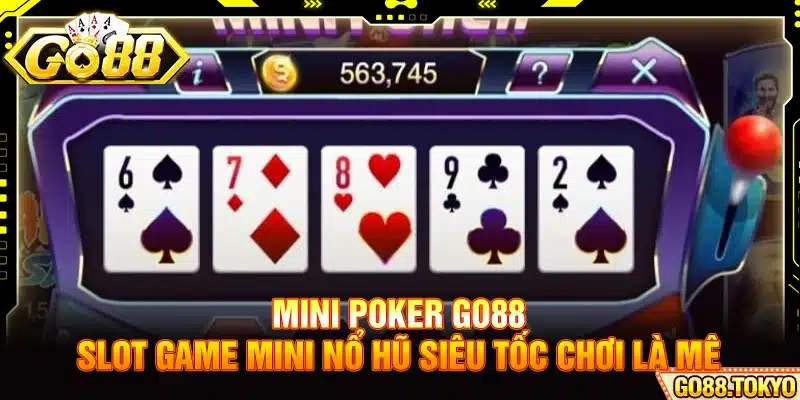 Mini Poker Go88 - Slot Game Mini Nổ Hũ Siêu Tốc Chơi Là Mê