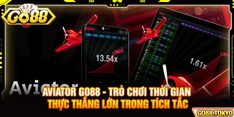 Aviator Go88 - Trò Chơi Thời Gian Thực Thắng Lớn Trong Tích Tắc