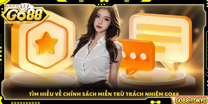 Giới thiệu chính sách miễn trừ trách nhiệm Go88